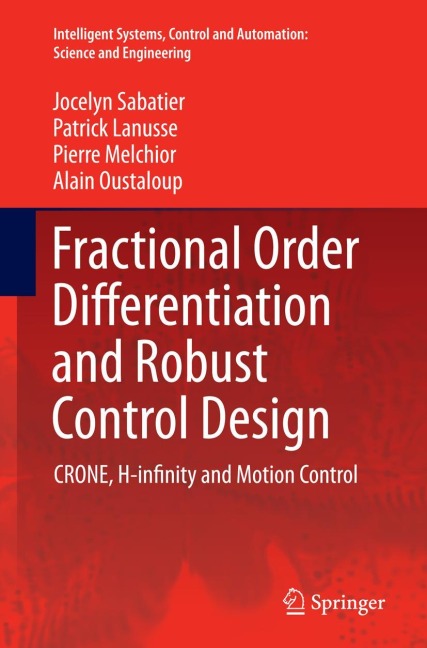 Fractional Order Differentiation and Robust Control Design: CRONE, H-infinity and Motion Control