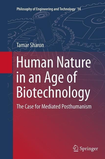 Human Nature in an Age of Biotechnology: The Case for Mediated Posthumanism