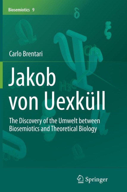 Jakob von Uexküll: The Discovery of the Umwelt between Biosemiotics and Theoretical Biology