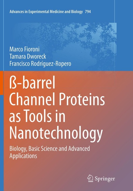 ß-barrel Channel Proteins as Tools in Nanotechnology: Biology, Basic Science and Advanced Applications
