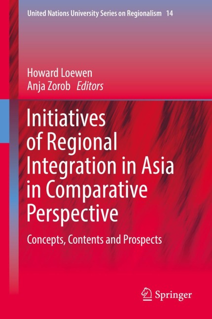 Initiatives of Regional Integration in Asia in Comparative Perspective: Concepts, Contents and Prospects