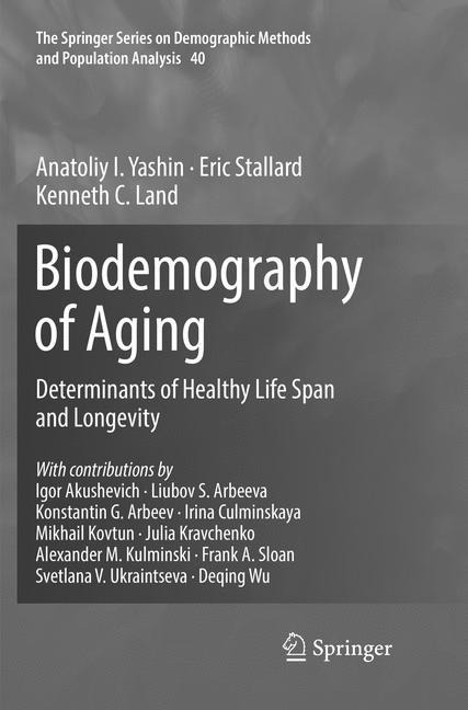 Biodemography of Aging: Determinants of Healthy Life Span and Longevity