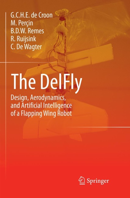 The DelFly: Design, Aerodynamics, and Artificial Intelligence of a Flapping Wing Robot