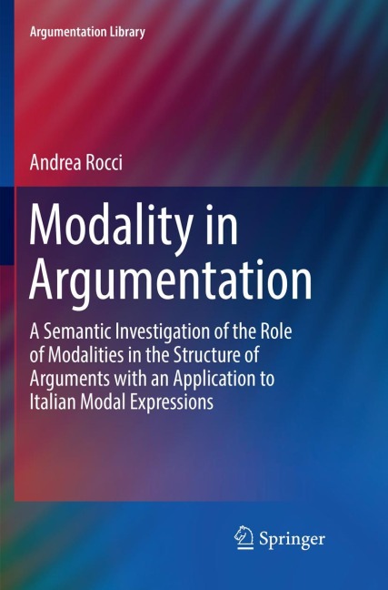 Modality in Argumentation: A Semantic Investigation of the Role of Modalities in the Structure of Arguments with an Application to Italian Modal Expressions