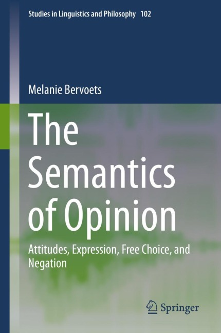 The Semantics of Opinion: Attitudes, Expression, Free Choice, and Negation