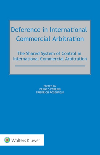 Deference in International Commercial Arbitration The Shared System of Control in International Commercial Arbitration