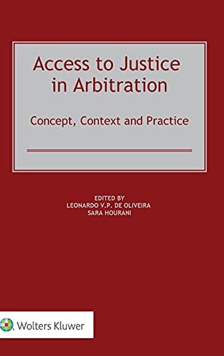 Access to Justice in Arbitration Concept, Context and Practice