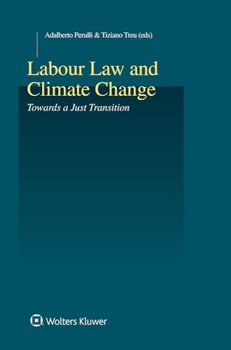 Labour Law and Climate Change Towards a Just Transition