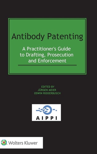 Antibody Patenting A Practitioner's Guide to Drafting, Prosecution and Enforcement