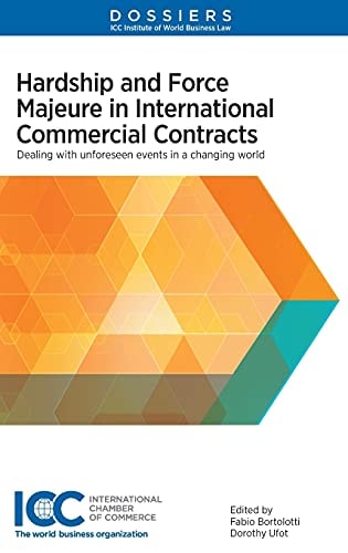 Hardship and Force Majeure in International Commercial Contracts Dealing with Unforeseen Events in a Changing World