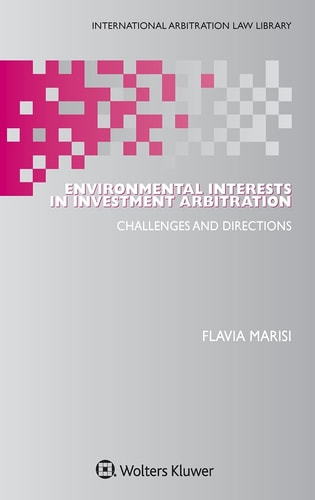 Environmental Interests in Investment Arbitration Challenges and Directions