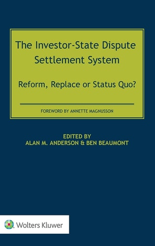 The Investor-state Dispute Settlement System Reform, Replace Or Status Quo?