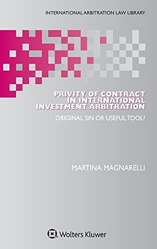 Privity of Contract in International Investment Arbitration Original Sin Or Useful Tool?