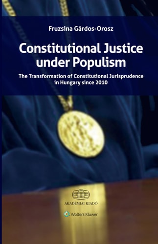 Constitutional Justice Under Populism The Transformation of Constitutional Jurisprudence in Hungary Since 2010