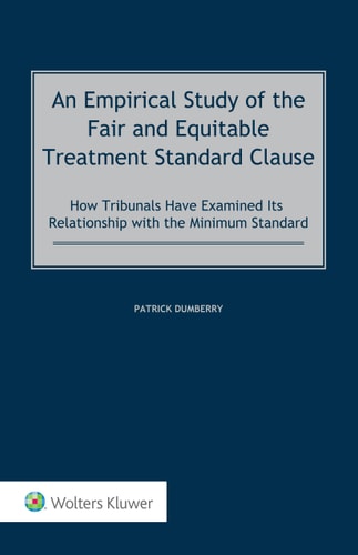 An Empirical Study of the Fair and Equitable Treatment Standard Clause How Tribunals Have Examined Its Relationship with the Minimum Standard