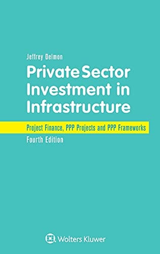 Private Sector Investment in Infrastructure Project Finance, PPP Projects and PPP Frameworks