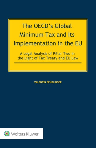 The OECD's Global Minimum Tax and Its Implementation in the EU - a Legal Analysis of Pillar Two in the Light of Tax Treaty and EU Law