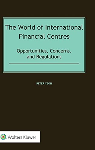 The World of International Financial Centres Opportunities, Concerns, and Regulations