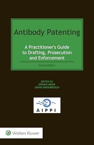 Antibody Patenting A Practitioner's Guide to Drafting, Prosecution and Enforcement