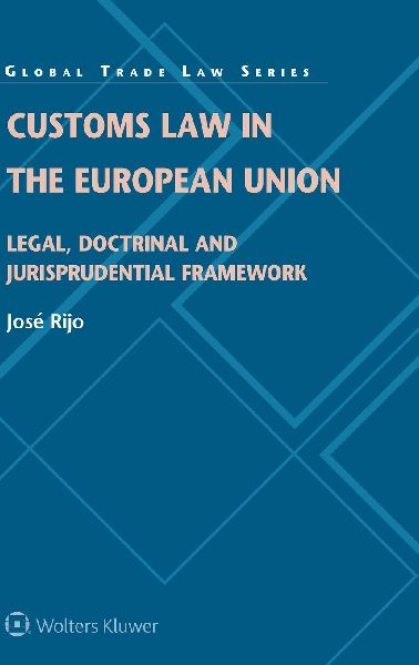 Customs Law in the European Union: Legal, Doctrinal and Jurisprudential Framework