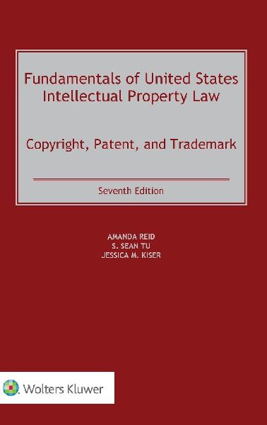 Fundamentals of United States Intellectual Property Law: Copyright, Patent, and Trademark