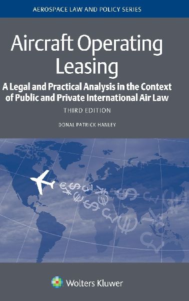 Aircraft Operating Leasing: A Legal and Practical Analysis in the Context of Public and Private International Air Law