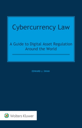 Cybercurrency Law A Guide to Digital Asset Regulation Around the World