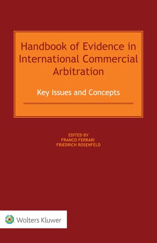 Handbook of Evidence in International Commercial Arbitration Key Issues and Concepts