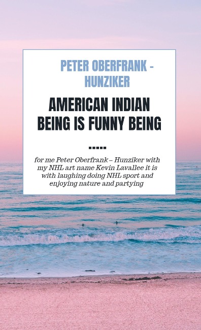 American indian being is funny being .....: for me Peter Oberfrank - Hunziker with my NHL art name Kevin Lavallee it is with laughing doing NHL sport and enjoying nature and partying