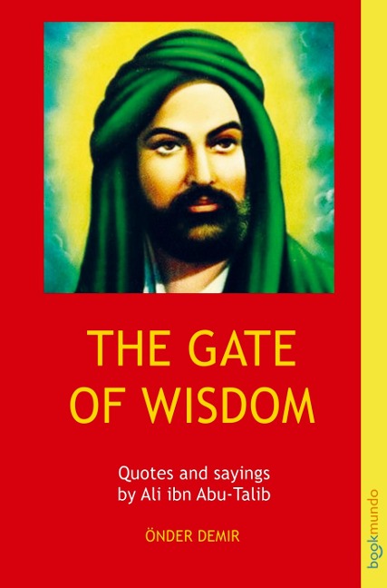 THE GATE OF WISDOM: Quotes and sayings by Ali ibn Abu-Talib