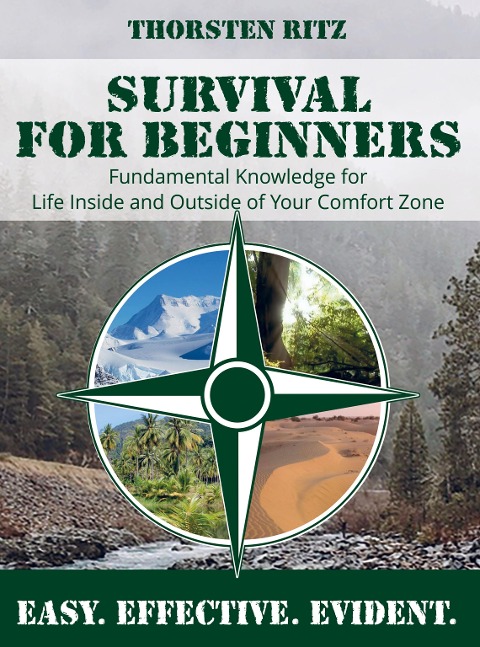 Survival for Beginners: Fundamental Knowledge for Life Inside and Outside of Your Comfort Zone -  Easy. Effective. Evident.