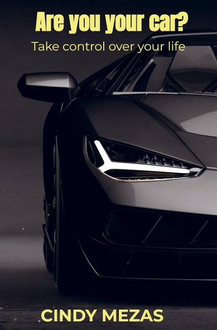 Are you your car?: Take control over your life