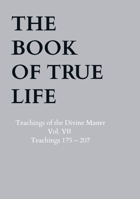The Book of True Life: Teachings of the Divine Master  Vol. VII   Teachings 175 - 207