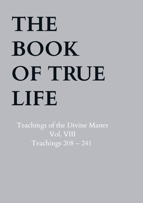 The Book of True Life: Teachings of the Divine Master - Vol. VIII - Teachings 208 - 241