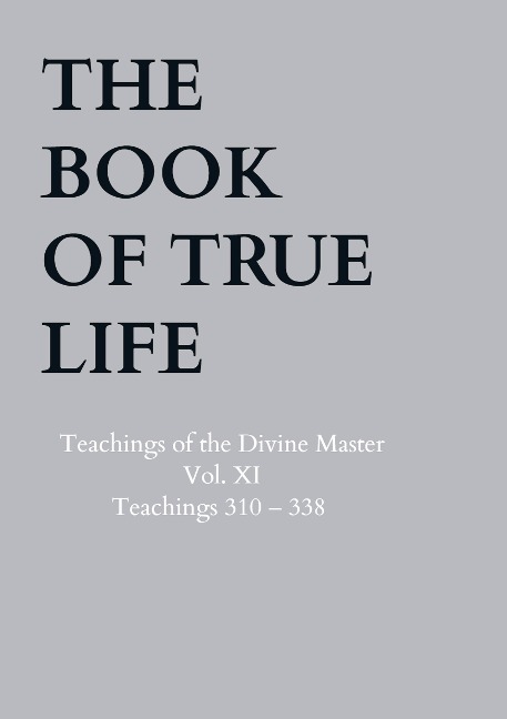 The Book of True Life: Teachings of the Divine Master - Vol. XI - Teachings 310 - 338