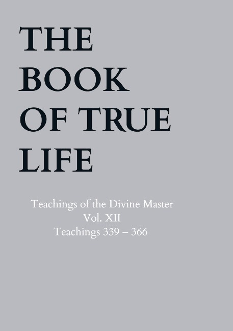 The Book of True Life: Teachings of the Divine Master - Vol. XII - Teachings 339 - 366