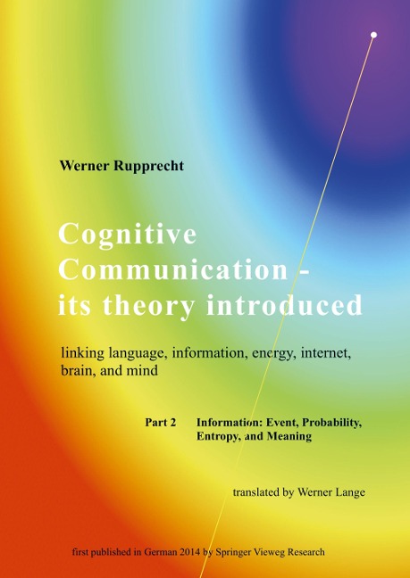 Cognitive Communication - its theory introduced: Part 2 Information: Event, Probability, Entropy, and Meaning