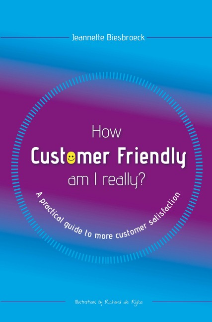 How customer friendly am I really?: A practical guide to more customer satisfaction