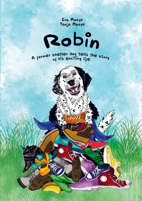 Robin: A former shelter dog tells the story  of his exciting life