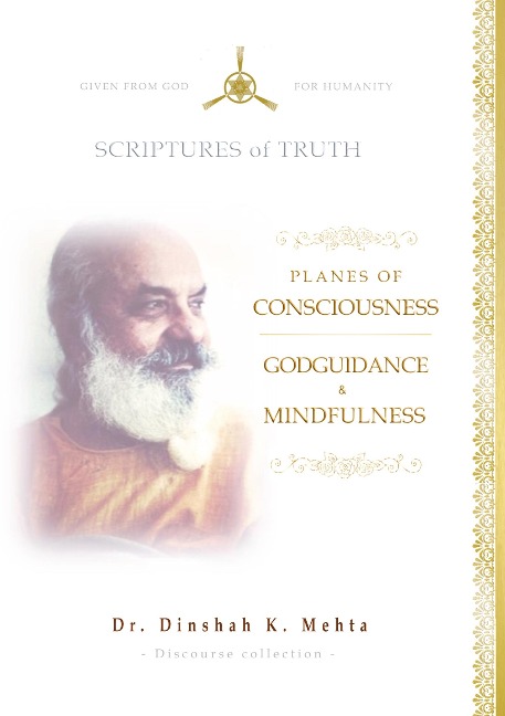 Planes of Consciousness, Godguidance & Mindfulness: Scriptures of Truth - Reprint of Discourses