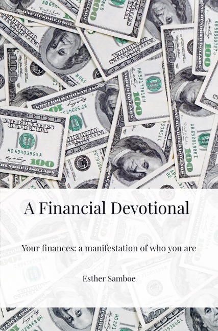 A Financial Devotional: Your finances: a manifestation of who you are