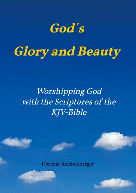 God´s Glory and Beauty: Worshipping God with the Scriptures of the KJV-Bible
