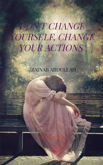 Dont Change yourself, Change your actions: The Strength