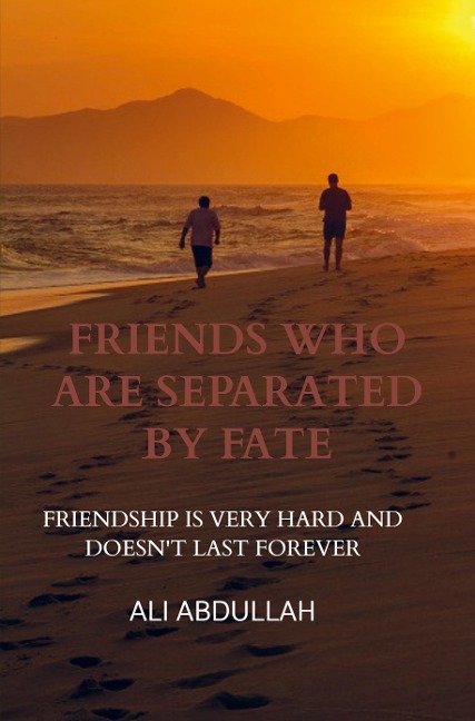 Friends Who Are Separated by Fate: Friendship is Very Hard And Doesnt Last Forever