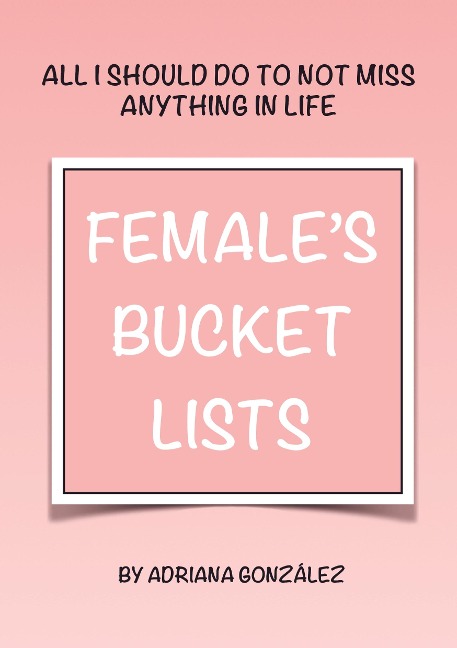 FEMALES BUCKET LISTS: ALL I SHOULD DO TO NOT MISS ANYTHING IN LIFE
