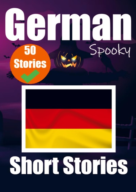 50 Short Spooky Stori&#1077;s in German A Bilingual Journ&#1077;y in English and German: Haunted Tales in English and German Learn German Language in an Exciting and Spooky Way
