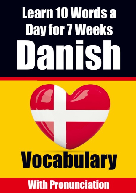 Danish Vocabulary Builder: Learn 10 Danish Words a Day for 7 Weeks A Comprehensive Guide for Children and Beginners to Learn Danish Learn Danish Language
