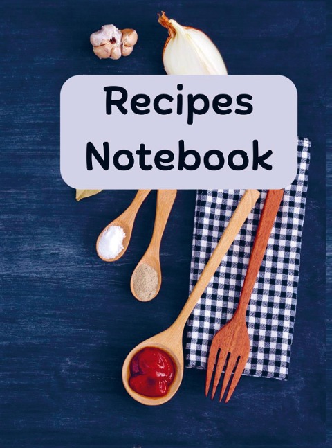 Rezept-Notizbuch: Rezeptbuch zum Eintragen der eigenen Rezepte, Rezeptnotizbuch: Recipe Planner Logbook