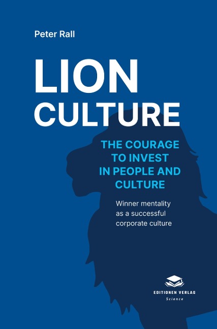 Lion Culture: The courage to invest in people and culture - Winner mentality as a successful corporate culture