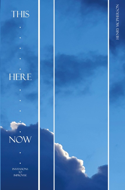 This, Here, Now: Invitations to Improvise